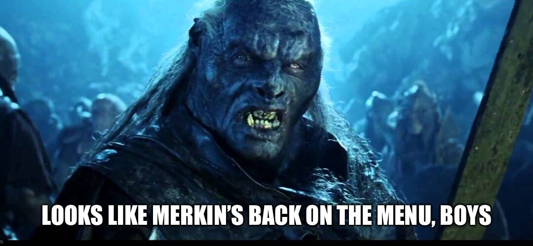 Looks Like Merkins’ Back On The Menu, Boys